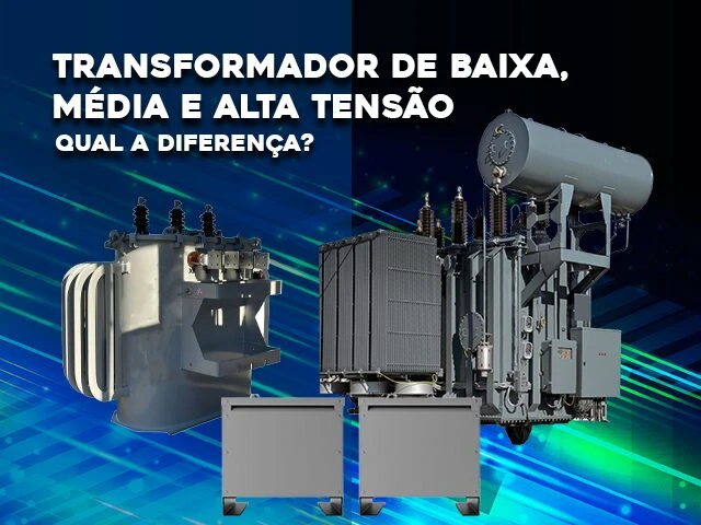 DIFERENÇA ENTRE O TRANSFORMADOR DE BAIXA, MÉDIA E ALTA TENSÃO