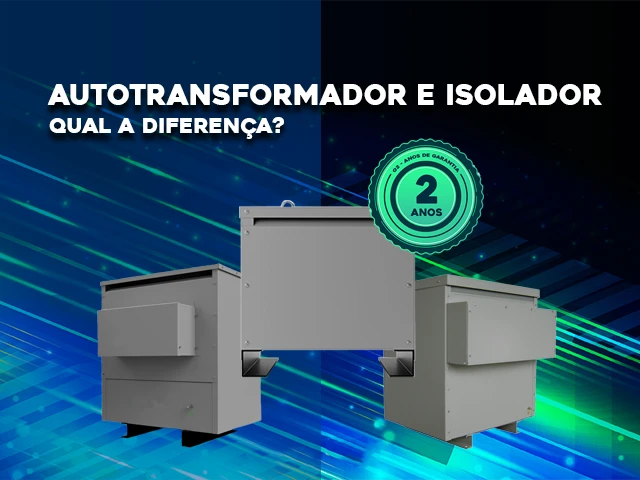 DIFERENÇA ENTRE O AUTOTRANSFORMADOR E O TRANSFORMADOR ISOLADOR